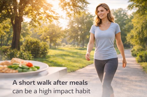 A short walk after meals can be a high impact habit.